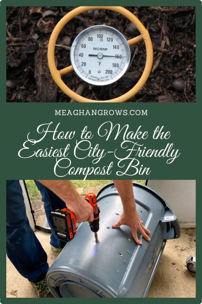 Pinterest pin containing images of a soil thermometer in a pile of compost and a man drilling holes in a large trash can. Text reads, "How to Make the Easiest City-Friendly Compost Bin" and "MeaghanGrows.com"